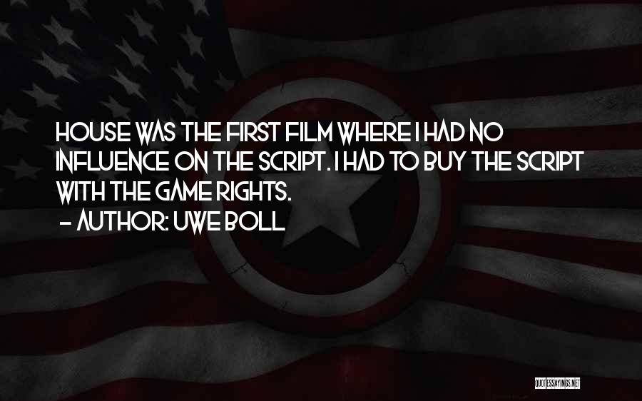 Uwe Boll Quotes: House Was The First Film Where I Had No Influence On The Script. I Had To Buy The Script With