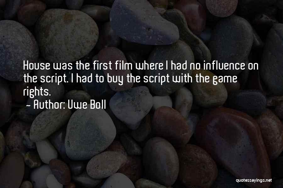 Uwe Boll Quotes: House Was The First Film Where I Had No Influence On The Script. I Had To Buy The Script With