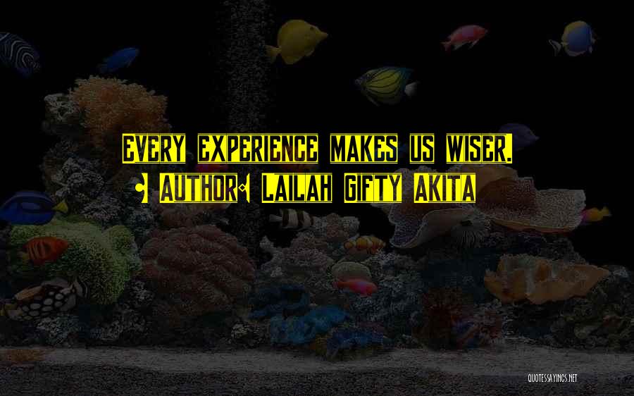 Lailah Gifty Akita Quotes: Every Experience Makes Us Wiser.