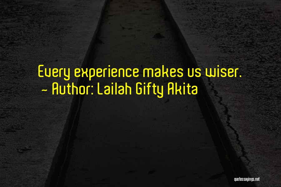 Lailah Gifty Akita Quotes: Every Experience Makes Us Wiser.