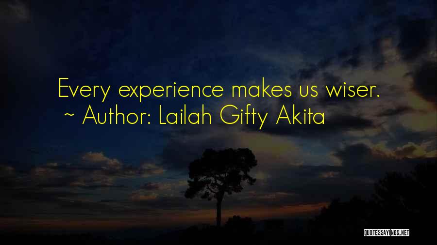 Lailah Gifty Akita Quotes: Every Experience Makes Us Wiser.