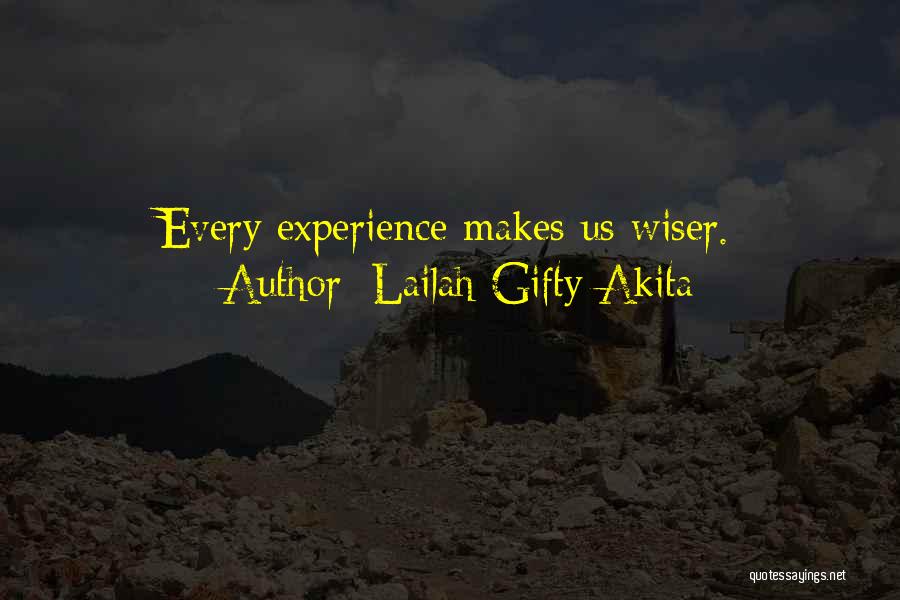 Lailah Gifty Akita Quotes: Every Experience Makes Us Wiser.