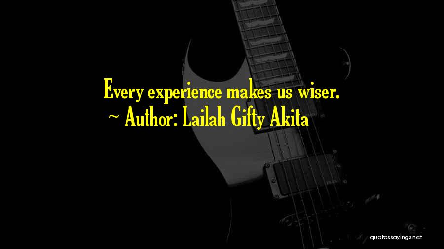 Lailah Gifty Akita Quotes: Every Experience Makes Us Wiser.