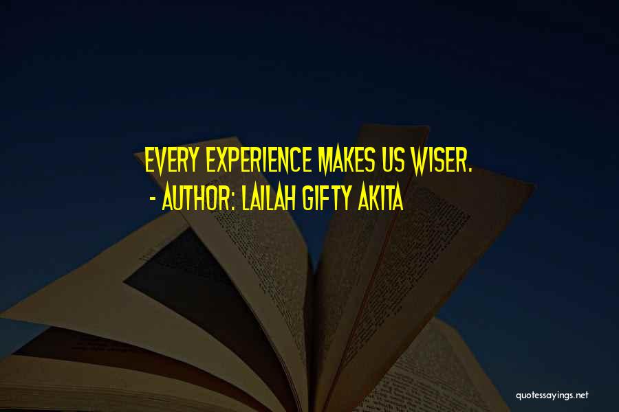 Lailah Gifty Akita Quotes: Every Experience Makes Us Wiser.