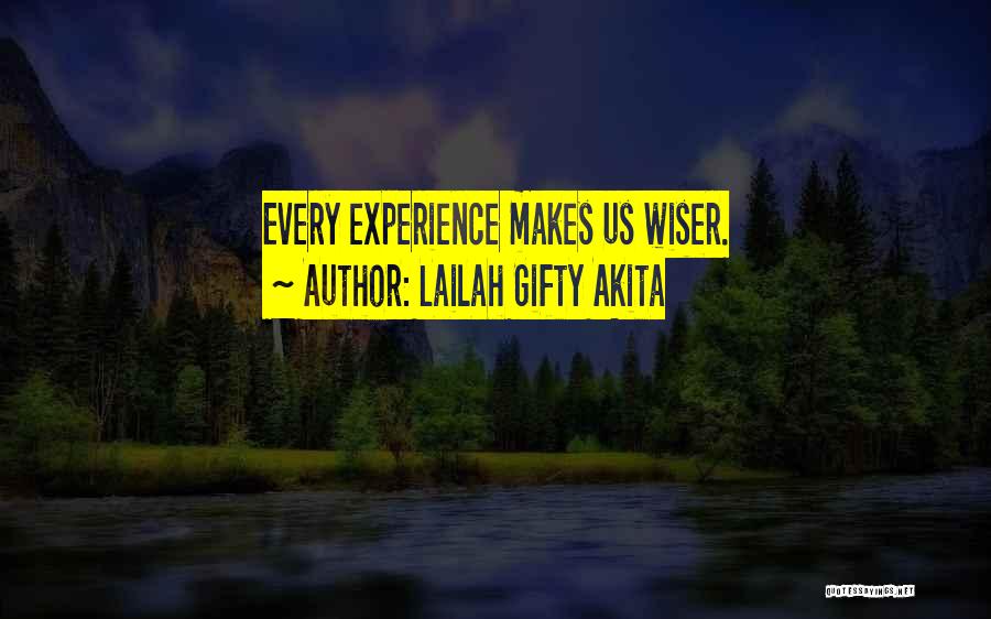 Lailah Gifty Akita Quotes: Every Experience Makes Us Wiser.