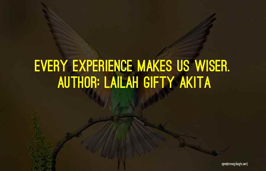 Lailah Gifty Akita Quotes: Every Experience Makes Us Wiser.