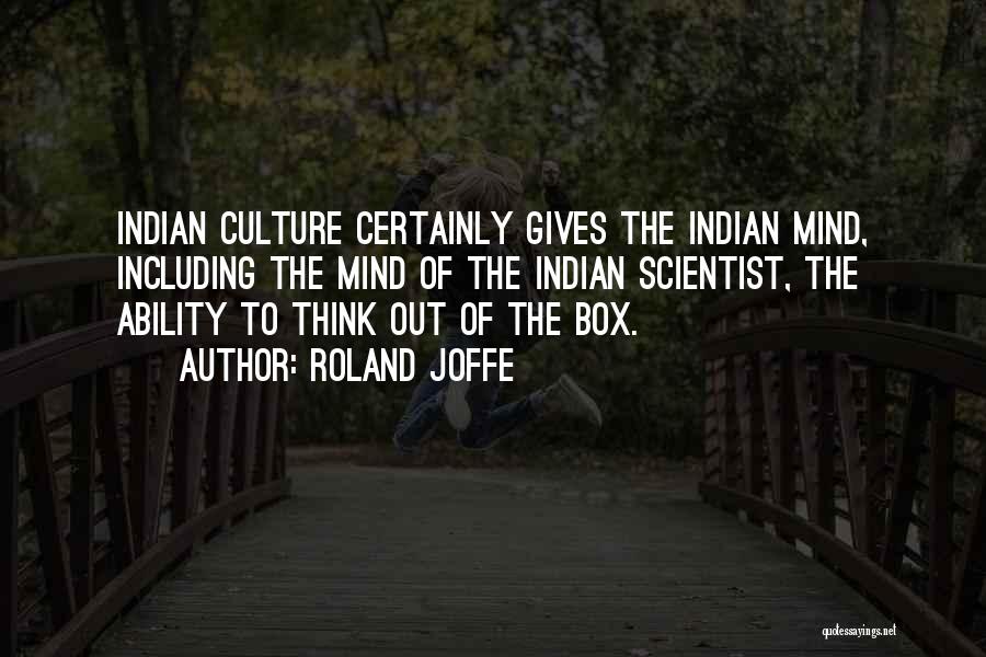 Roland Joffe Quotes: Indian Culture Certainly Gives The Indian Mind, Including The Mind Of The Indian Scientist, The Ability To Think Out Of