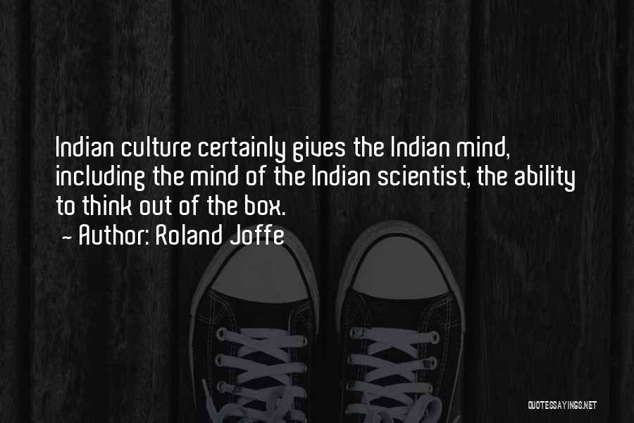 Roland Joffe Quotes: Indian Culture Certainly Gives The Indian Mind, Including The Mind Of The Indian Scientist, The Ability To Think Out Of