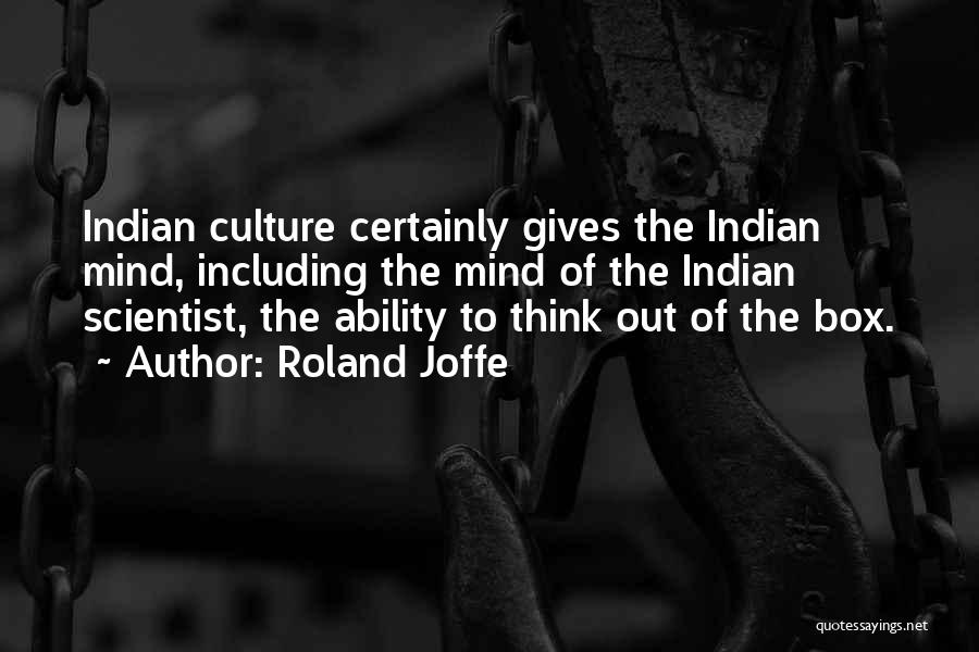 Roland Joffe Quotes: Indian Culture Certainly Gives The Indian Mind, Including The Mind Of The Indian Scientist, The Ability To Think Out Of