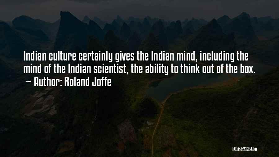 Roland Joffe Quotes: Indian Culture Certainly Gives The Indian Mind, Including The Mind Of The Indian Scientist, The Ability To Think Out Of