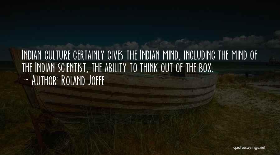 Roland Joffe Quotes: Indian Culture Certainly Gives The Indian Mind, Including The Mind Of The Indian Scientist, The Ability To Think Out Of