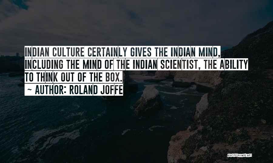 Roland Joffe Quotes: Indian Culture Certainly Gives The Indian Mind, Including The Mind Of The Indian Scientist, The Ability To Think Out Of