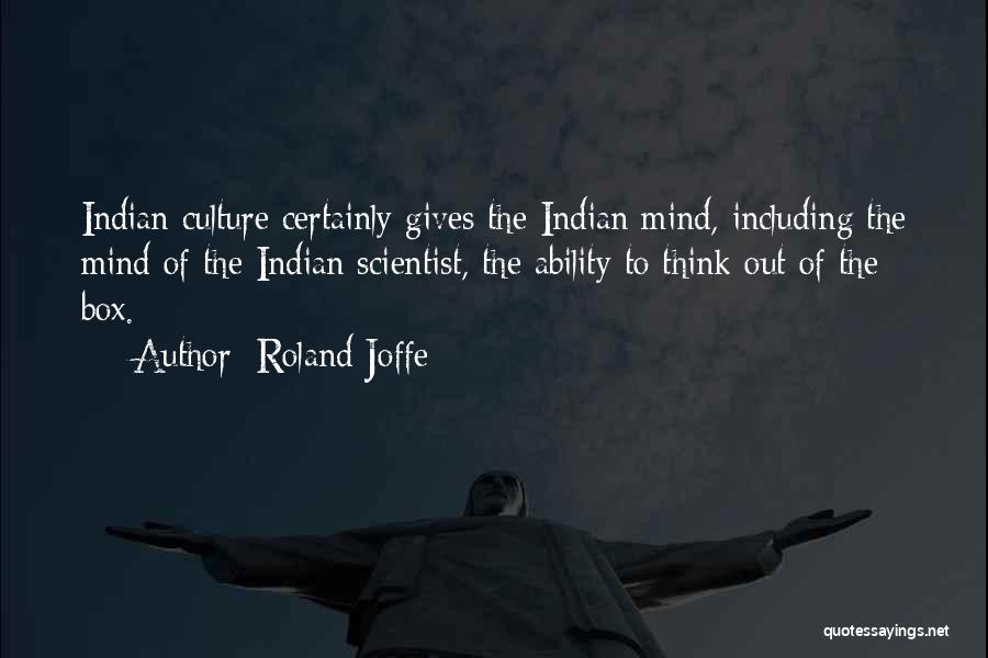 Roland Joffe Quotes: Indian Culture Certainly Gives The Indian Mind, Including The Mind Of The Indian Scientist, The Ability To Think Out Of