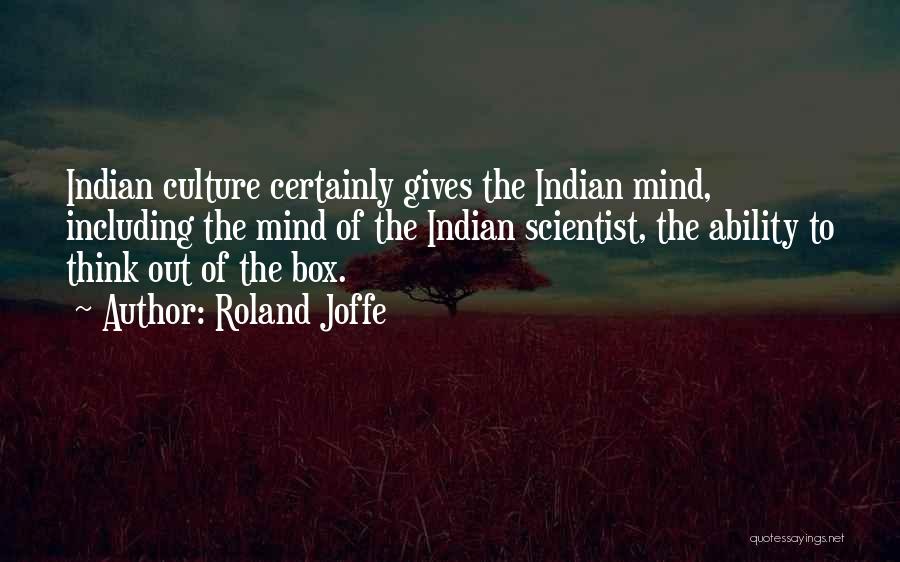 Roland Joffe Quotes: Indian Culture Certainly Gives The Indian Mind, Including The Mind Of The Indian Scientist, The Ability To Think Out Of