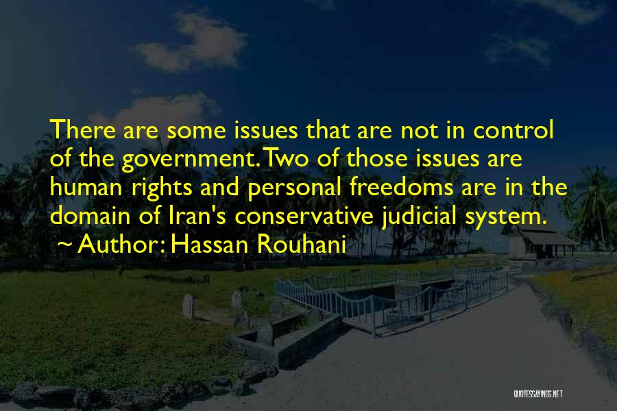 Hassan Rouhani Quotes: There Are Some Issues That Are Not In Control Of The Government. Two Of Those Issues Are Human Rights And