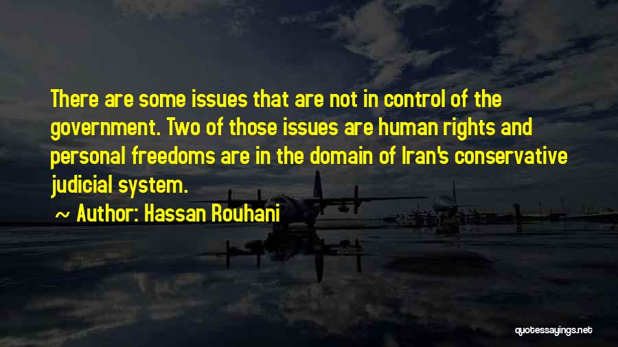 Hassan Rouhani Quotes: There Are Some Issues That Are Not In Control Of The Government. Two Of Those Issues Are Human Rights And