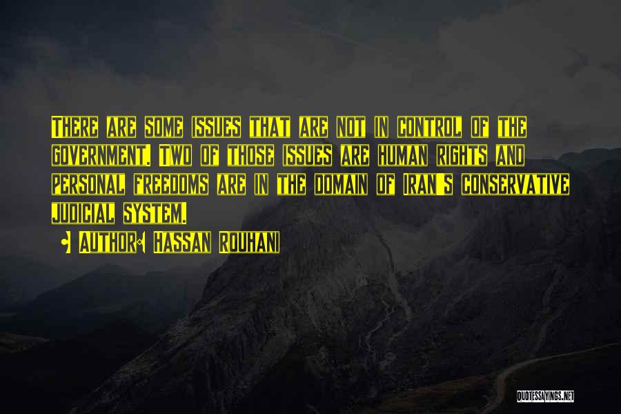 Hassan Rouhani Quotes: There Are Some Issues That Are Not In Control Of The Government. Two Of Those Issues Are Human Rights And