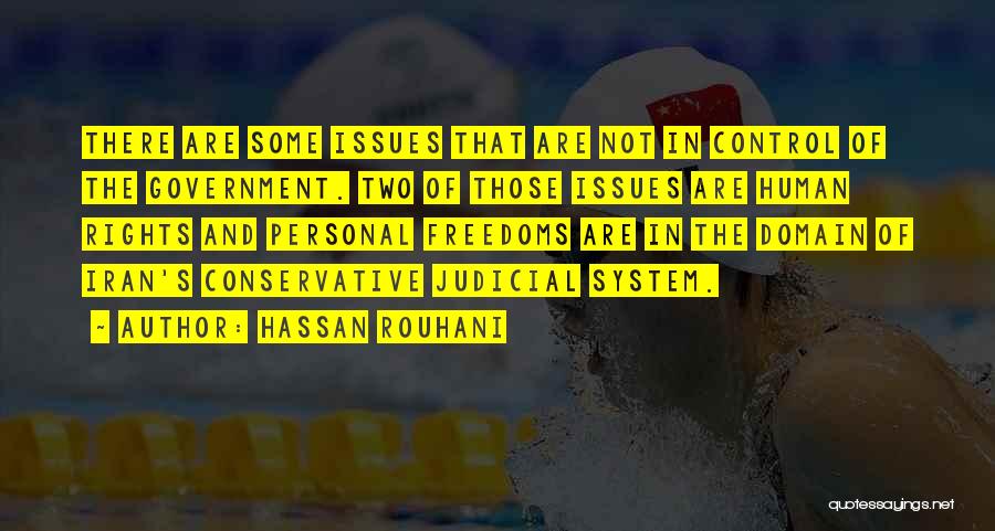 Hassan Rouhani Quotes: There Are Some Issues That Are Not In Control Of The Government. Two Of Those Issues Are Human Rights And