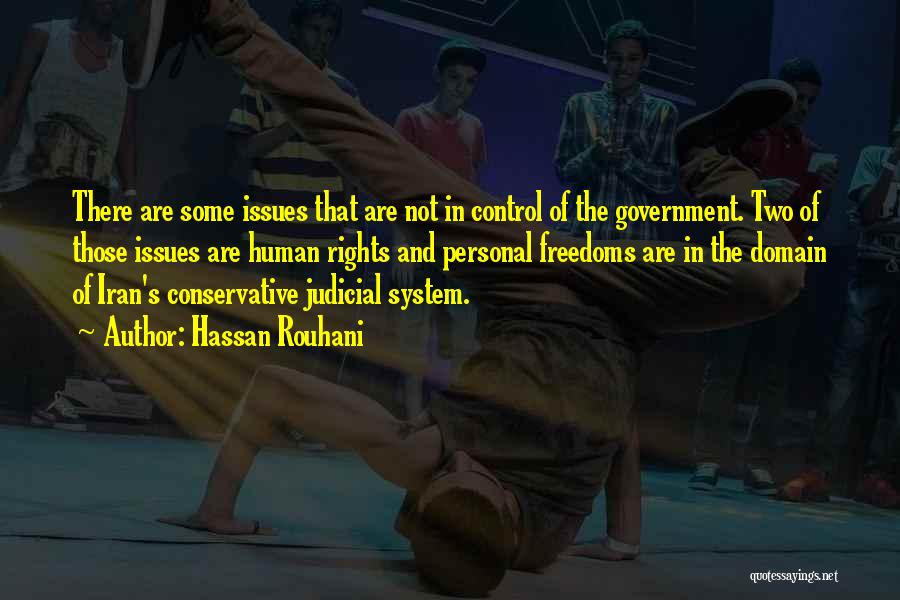 Hassan Rouhani Quotes: There Are Some Issues That Are Not In Control Of The Government. Two Of Those Issues Are Human Rights And