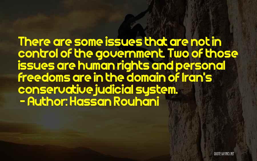 Hassan Rouhani Quotes: There Are Some Issues That Are Not In Control Of The Government. Two Of Those Issues Are Human Rights And