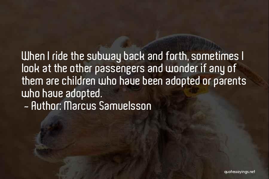 Marcus Samuelsson Quotes: When I Ride The Subway Back And Forth, Sometimes I Look At The Other Passengers And Wonder If Any Of