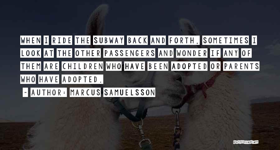 Marcus Samuelsson Quotes: When I Ride The Subway Back And Forth, Sometimes I Look At The Other Passengers And Wonder If Any Of