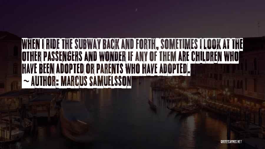 Marcus Samuelsson Quotes: When I Ride The Subway Back And Forth, Sometimes I Look At The Other Passengers And Wonder If Any Of