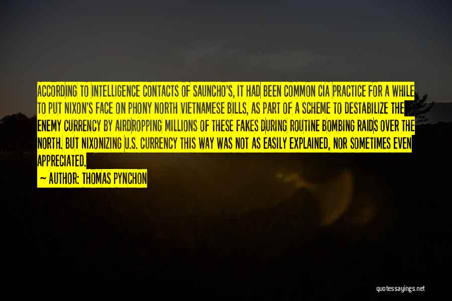 Thomas Pynchon Quotes: According To Intelligence Contacts Of Sauncho's, It Had Been Common Cia Practice For A While To Put Nixon's Face On