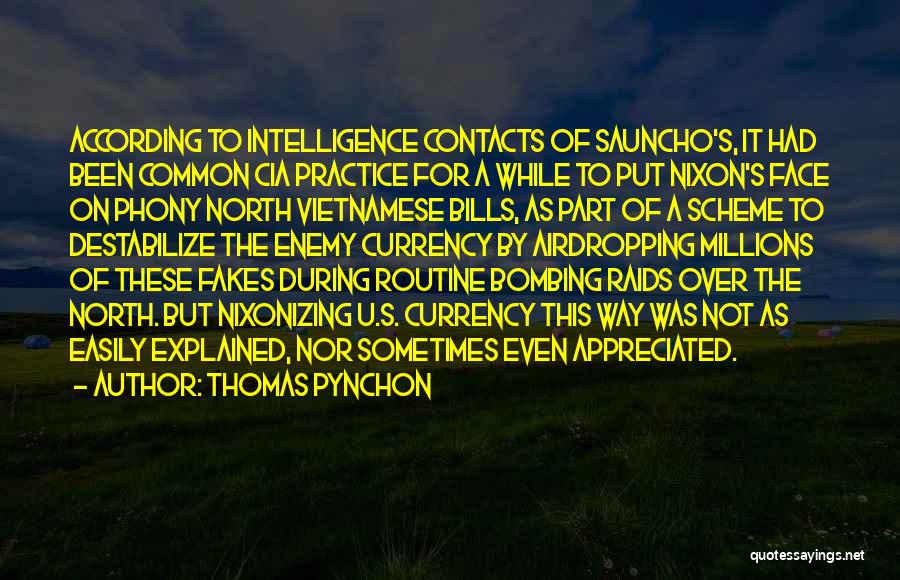 Thomas Pynchon Quotes: According To Intelligence Contacts Of Sauncho's, It Had Been Common Cia Practice For A While To Put Nixon's Face On
