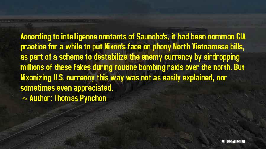 Thomas Pynchon Quotes: According To Intelligence Contacts Of Sauncho's, It Had Been Common Cia Practice For A While To Put Nixon's Face On