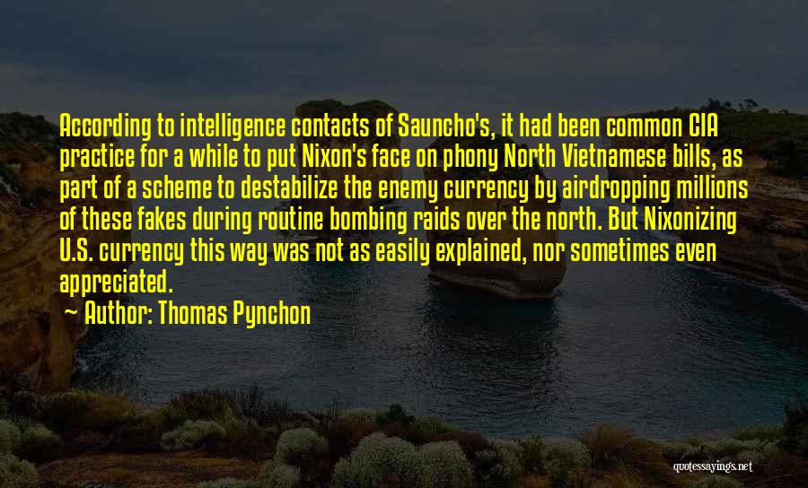 Thomas Pynchon Quotes: According To Intelligence Contacts Of Sauncho's, It Had Been Common Cia Practice For A While To Put Nixon's Face On