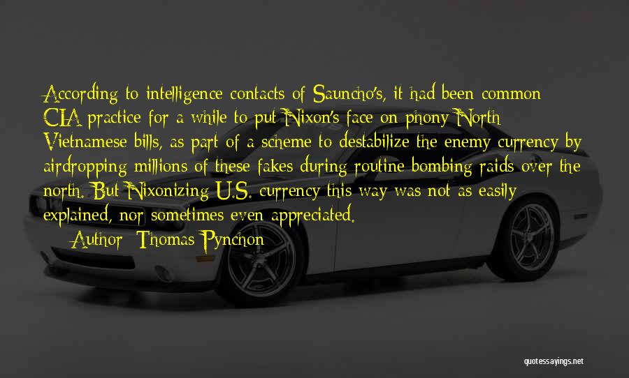 Thomas Pynchon Quotes: According To Intelligence Contacts Of Sauncho's, It Had Been Common Cia Practice For A While To Put Nixon's Face On