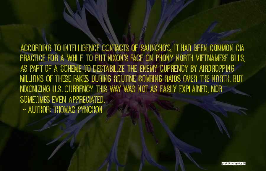 Thomas Pynchon Quotes: According To Intelligence Contacts Of Sauncho's, It Had Been Common Cia Practice For A While To Put Nixon's Face On