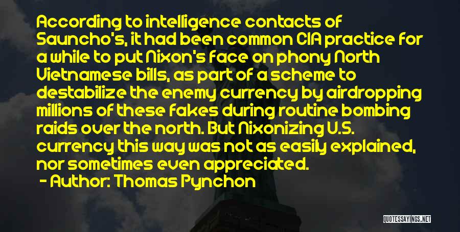 Thomas Pynchon Quotes: According To Intelligence Contacts Of Sauncho's, It Had Been Common Cia Practice For A While To Put Nixon's Face On