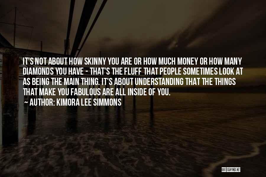 Kimora Lee Simmons Quotes: It's Not About How Skinny You Are Or How Much Money Or How Many Diamonds You Have - That's The