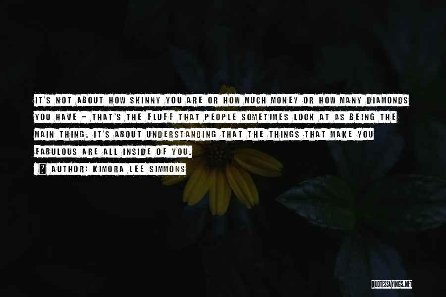 Kimora Lee Simmons Quotes: It's Not About How Skinny You Are Or How Much Money Or How Many Diamonds You Have - That's The