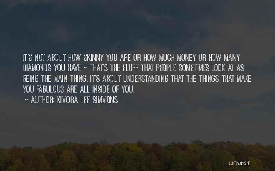 Kimora Lee Simmons Quotes: It's Not About How Skinny You Are Or How Much Money Or How Many Diamonds You Have - That's The