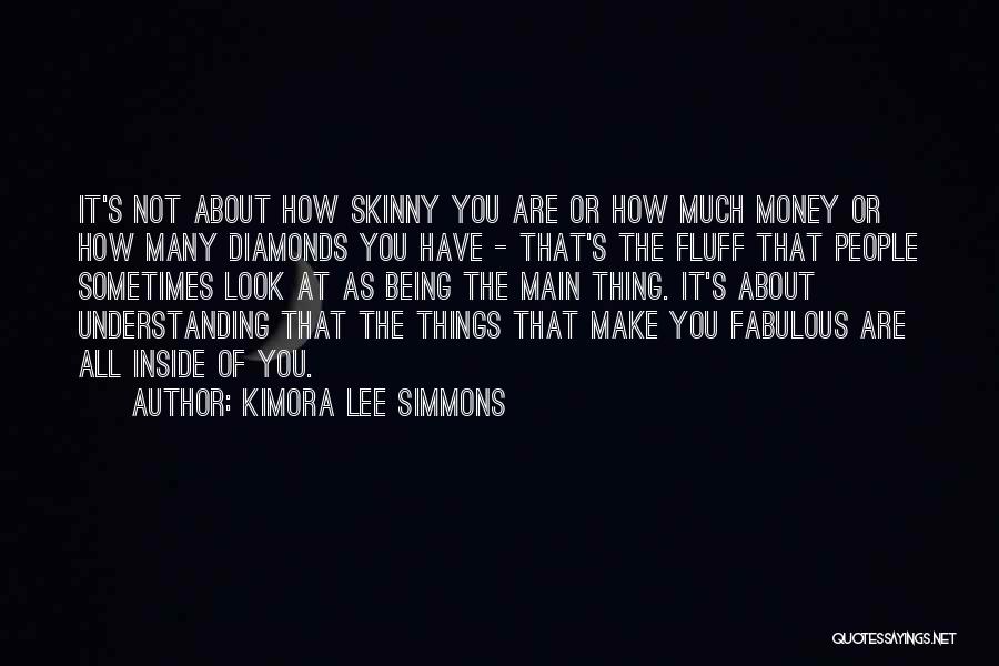 Kimora Lee Simmons Quotes: It's Not About How Skinny You Are Or How Much Money Or How Many Diamonds You Have - That's The