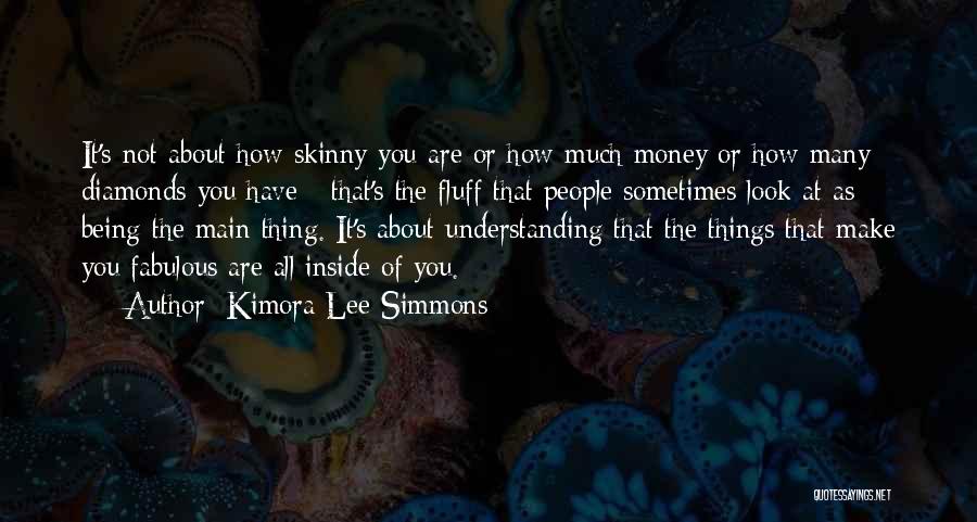Kimora Lee Simmons Quotes: It's Not About How Skinny You Are Or How Much Money Or How Many Diamonds You Have - That's The