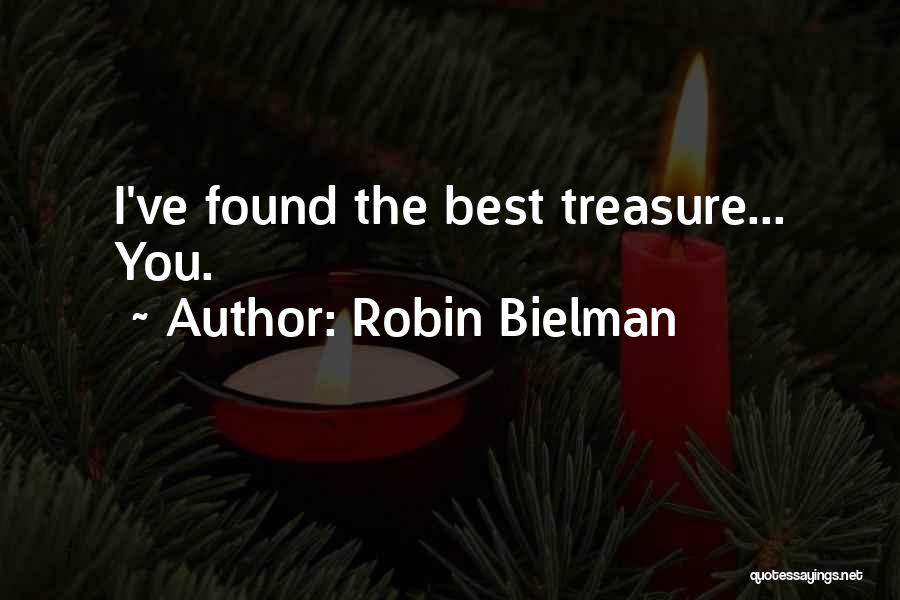 Robin Bielman Quotes: I've Found The Best Treasure... You.