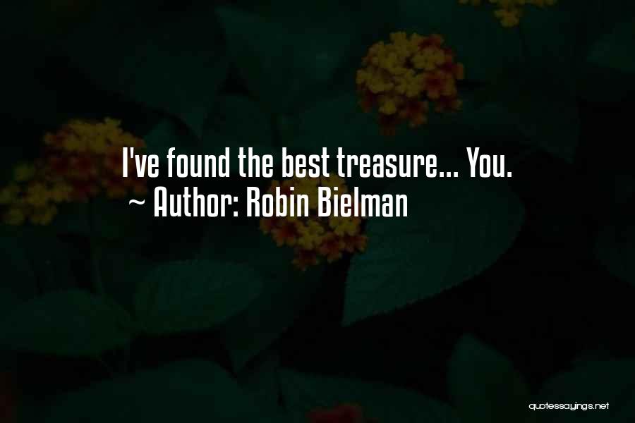 Robin Bielman Quotes: I've Found The Best Treasure... You.