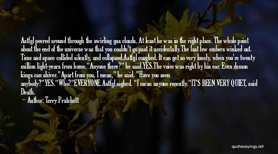 Terry Pratchett Quotes: Astfgl Peered Around Through The Swirling Gas Clouds. At Least He Was In The Right Place. The Whole Point About