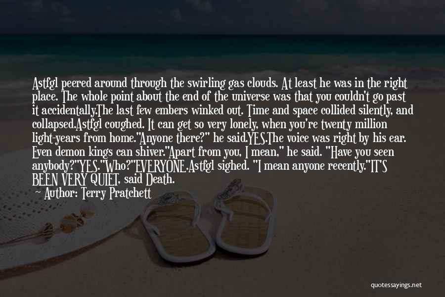Terry Pratchett Quotes: Astfgl Peered Around Through The Swirling Gas Clouds. At Least He Was In The Right Place. The Whole Point About