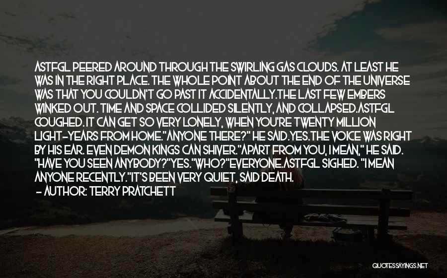 Terry Pratchett Quotes: Astfgl Peered Around Through The Swirling Gas Clouds. At Least He Was In The Right Place. The Whole Point About