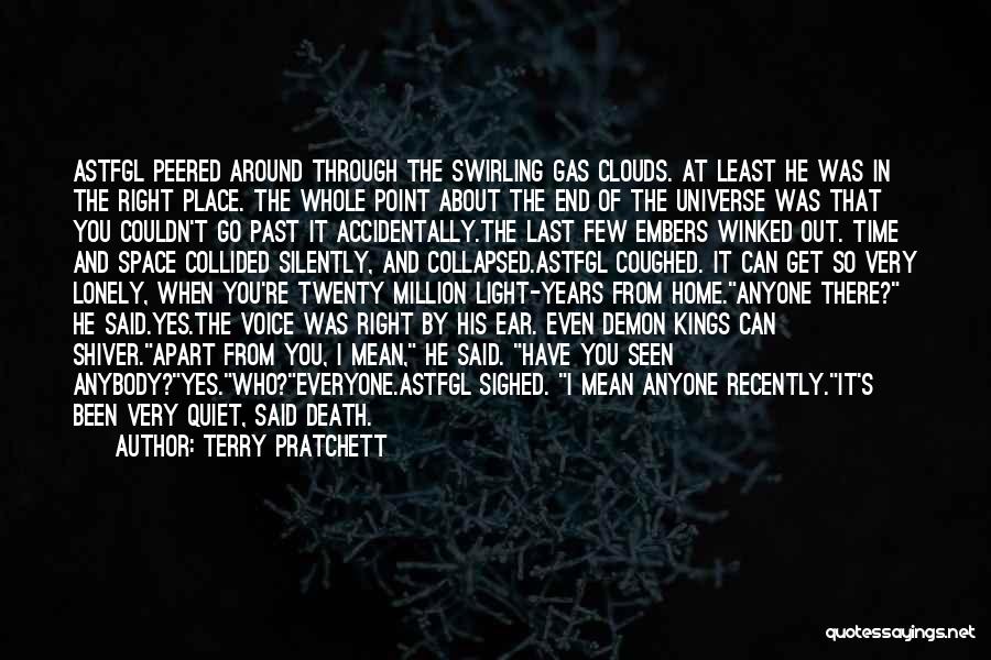 Terry Pratchett Quotes: Astfgl Peered Around Through The Swirling Gas Clouds. At Least He Was In The Right Place. The Whole Point About