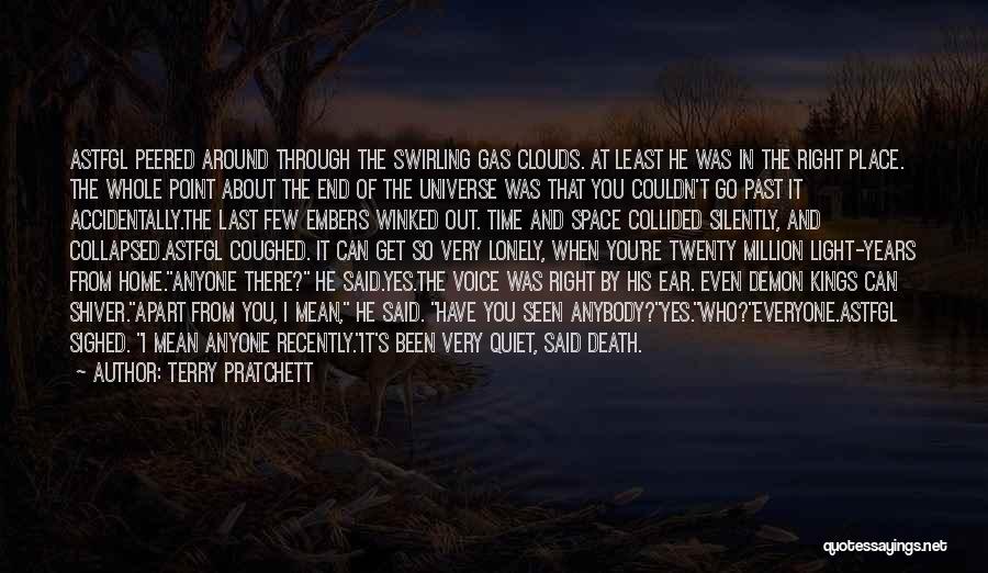 Terry Pratchett Quotes: Astfgl Peered Around Through The Swirling Gas Clouds. At Least He Was In The Right Place. The Whole Point About