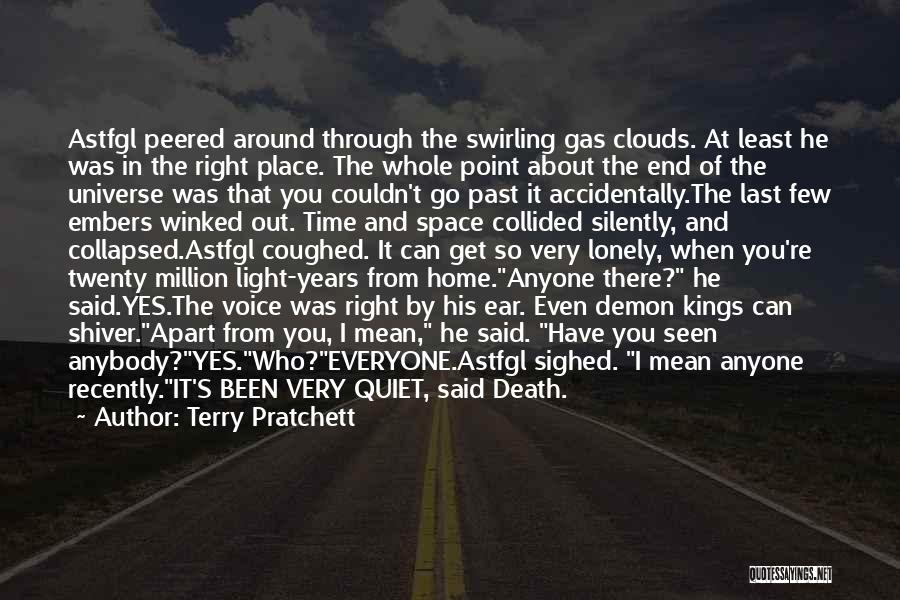 Terry Pratchett Quotes: Astfgl Peered Around Through The Swirling Gas Clouds. At Least He Was In The Right Place. The Whole Point About