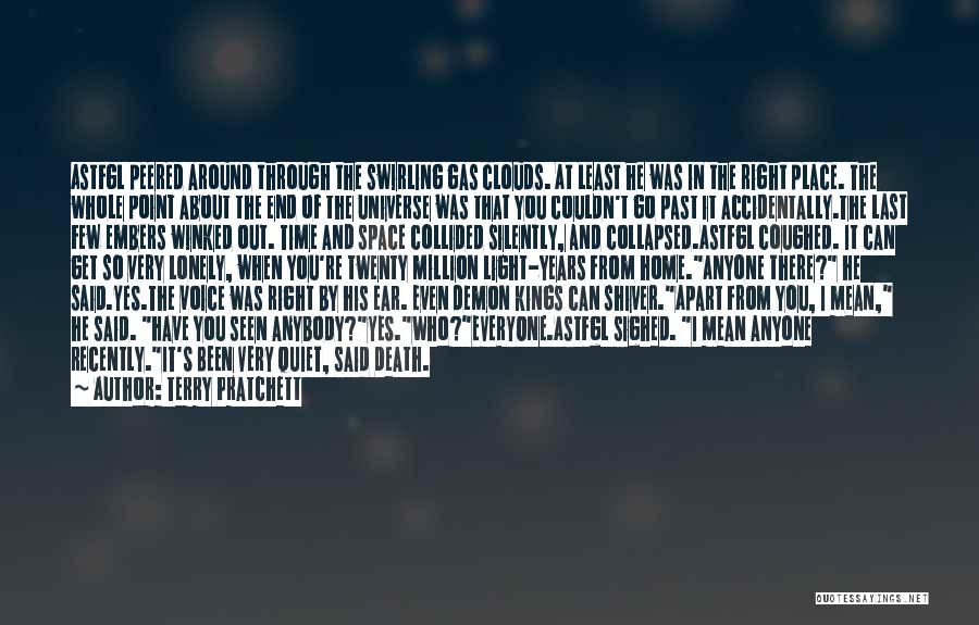 Terry Pratchett Quotes: Astfgl Peered Around Through The Swirling Gas Clouds. At Least He Was In The Right Place. The Whole Point About