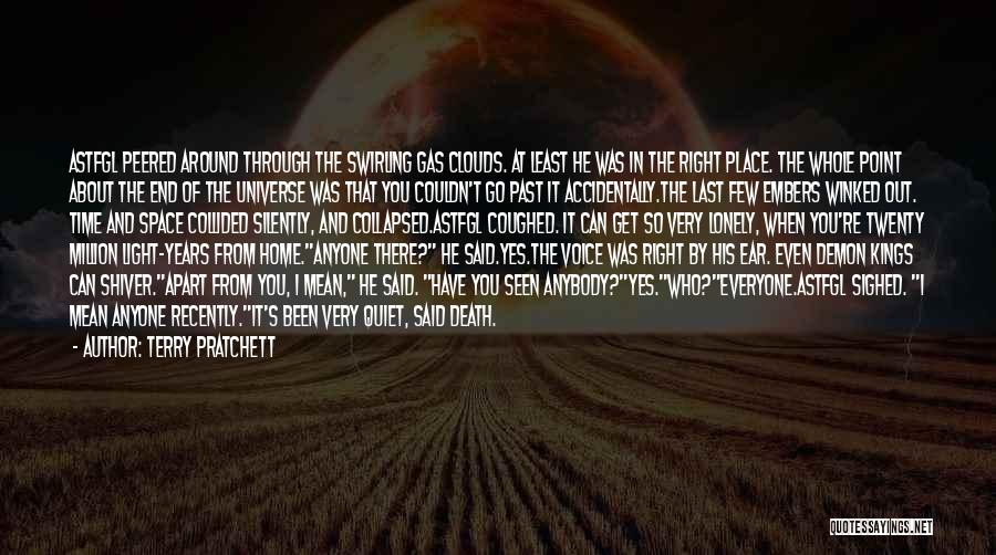 Terry Pratchett Quotes: Astfgl Peered Around Through The Swirling Gas Clouds. At Least He Was In The Right Place. The Whole Point About