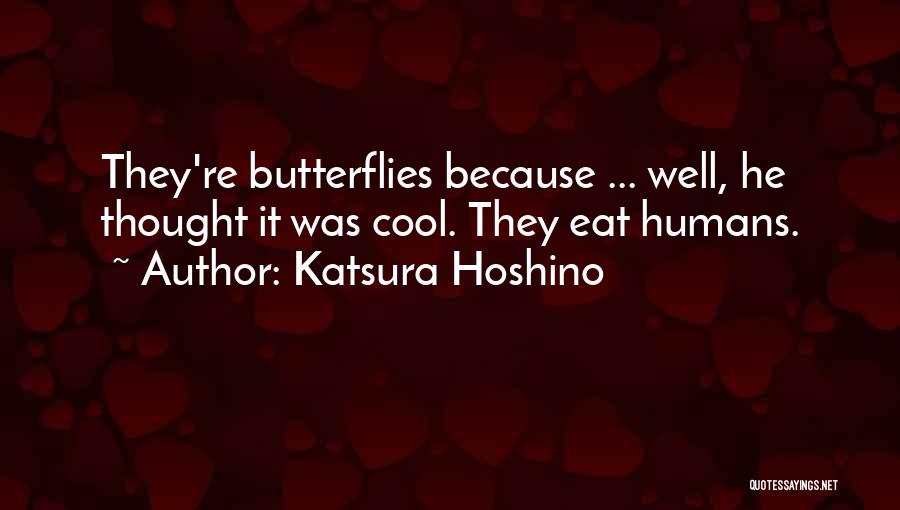 Katsura Hoshino Quotes: They're Butterflies Because ... Well, He Thought It Was Cool. They Eat Humans.